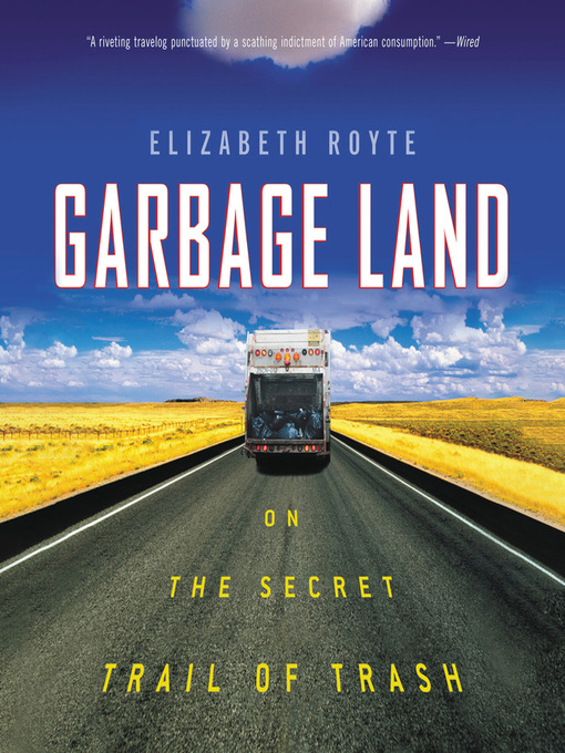 Title details for Garbage Land by Elizabeth Royte - Available